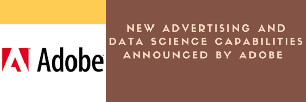 New Advertising and Data Science Capabilities Announced by Adobe