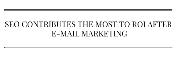 SEO Contributes the Most to ROI after E-Mail Marketing